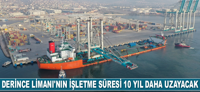 Derince Limanı’nın işletme süresi 10 yıl daha uzayacak