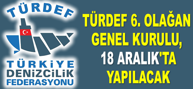 TÜRDEF 6. Olağan Genel Kurul Toplantısı, 18 Aralık’ta yapılacak