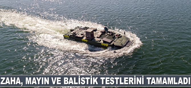 ZAHA, mayın ve balistik testlerini tamamladı
