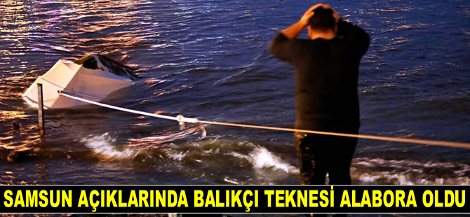Samsun'da alabora olan teknedeki 3 kişi kurtarıldı