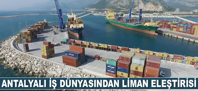 Antalyalı iş dünyasından liman eleştirisi geldi