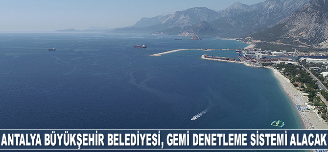 Antalya Büyükşehir Belediyesi, elektronik gemi denetleme sistemi alacak