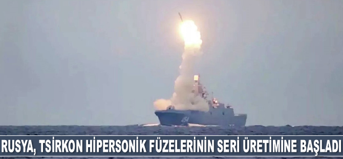 Rusya, Tsirkon hipersonik füzelerinin seri üretimine başladı