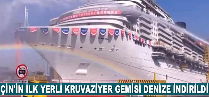 Çin’in ilk yerli kruvaziyer gemisi denize indirildi