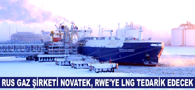 Novatek, RWE’ye LNG tedarik edecek