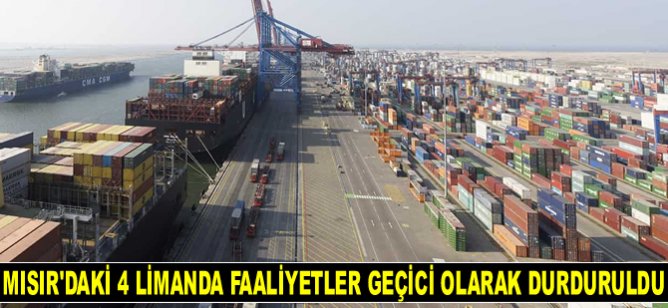 Mısır’daki 4 limanda faaliyetler geçici olarak durduruldu