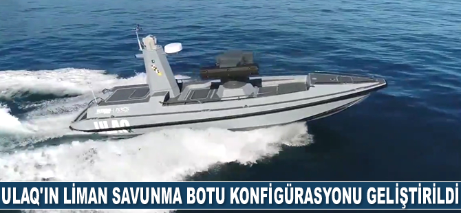 ULAQ’ın Liman Savunma Botu konfigürasyonu geliştirildi