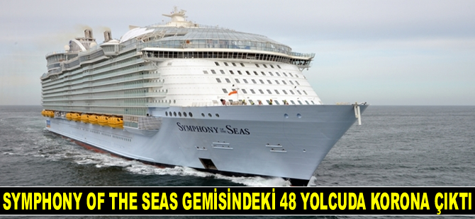 Symphony of the Seas gemisindeki 48 yolcuda Covid-19 tespit edildi
