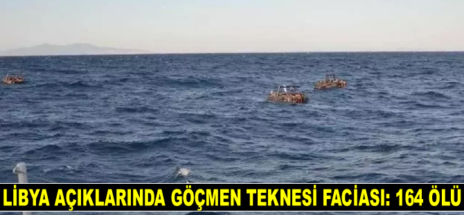 Libya açıklarında göçmen teknesi faciası: 164 ölü