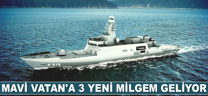 Mavi Vatan'a 3 adet yeni MİLGEM geliyor