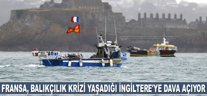 Fransa, balıkçılık krizi yaşadığı İngiltere’ye dava açıyor