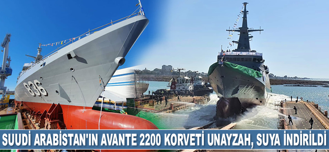 Suudi Arabistan’ın Avante 2200 korveti Unayzah, suya indirildi