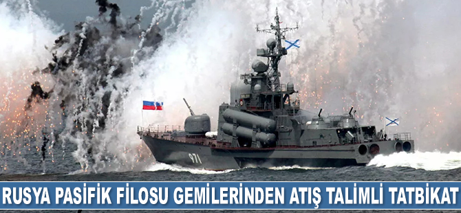 Rusya, Ohotsk Denizi'nde atış talimli tatbikat gerçekleştirdi