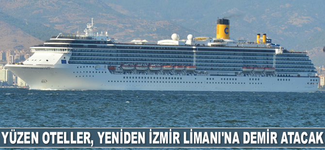 Kruvaziyer gemileri, 2022'de yeniden İzmir Limanı'na demir atacak