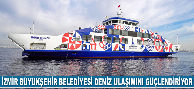 İzmir Büyükşehir Belediyesi deniz ulaşımını güçlendiriyor