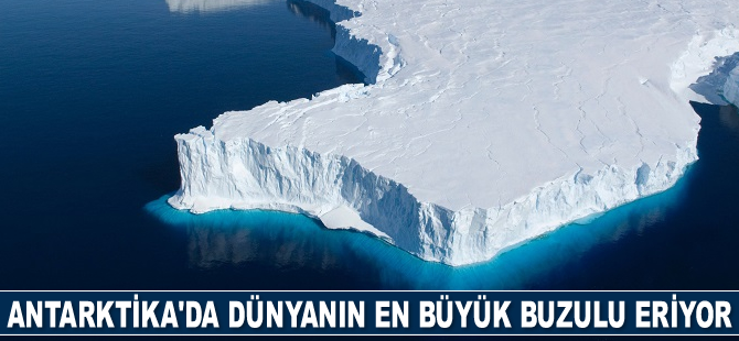 Antarktika'da dünyanın en büyük buzulu eriyor