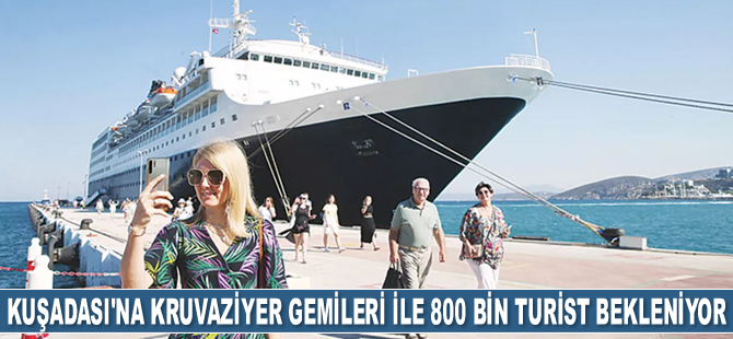Kuşadası’na kruvaziyer gemileri ile 800 bin turist bekleniyor