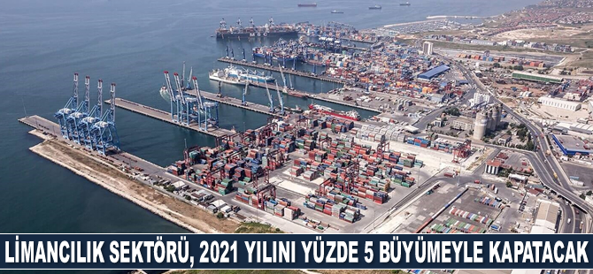 Limancılık sektörü, 2021 yılını yüzde 5 büyümeyle kapatacak