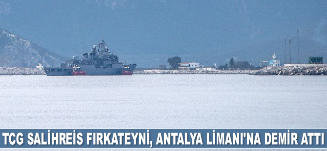 TCG Salihreis fırkateyni, Antalya Limanı'na demir attı