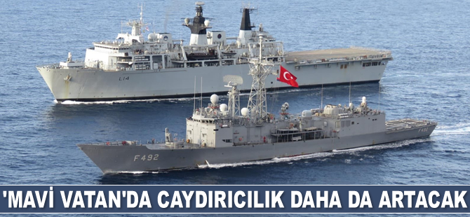 ‘Mavi Vatan’da caydırıcılık daha da artacak