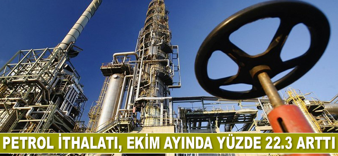 Petrol ithalatı, Ekim ayında yüzde 22.3 arttı