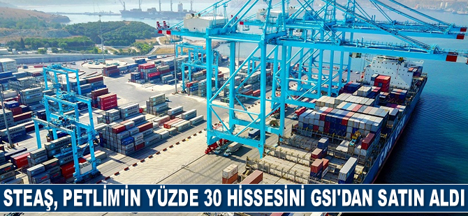 STEAŞ, Petlim’in yüzde 30 hissesini GSI’dan satın aldı