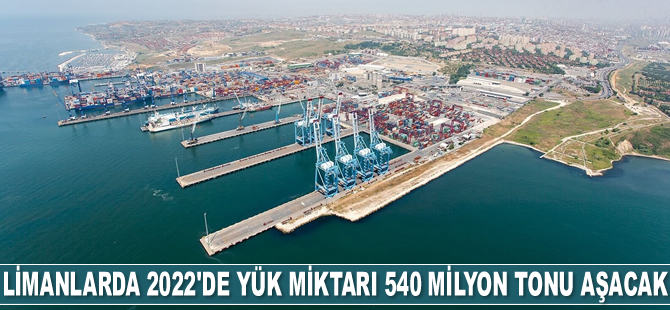 Limanlarda 2022’de yük miktarı 540 milyon tonu aşacak