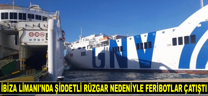 GNV SEALAND ve VOLCAN DE TIJARAFE isimli feribotlar, İbiza Limanı'nda çatıştı