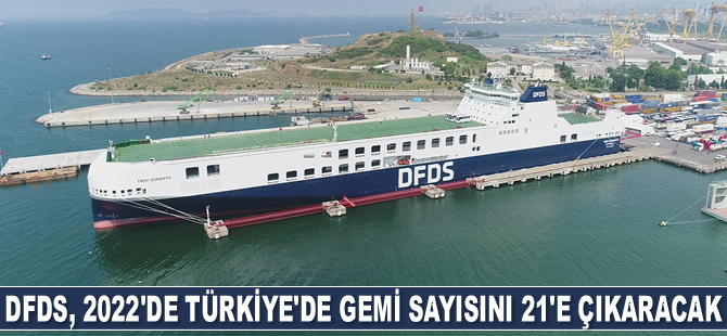 DFDS, 2022’de Türkiye’de gemi sayısını 21’e çıkaracak