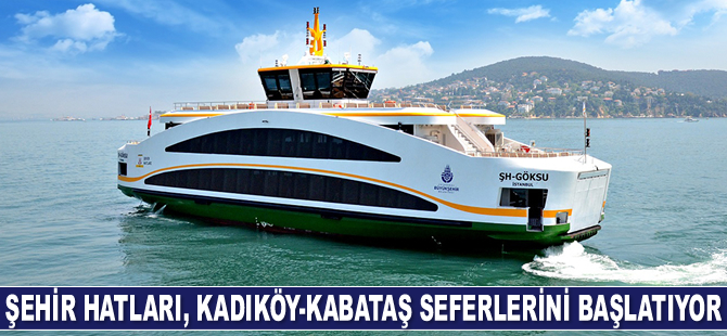Şehir Hatları, Kadıköy-Kabataş vapur seferlerini başlatıyor