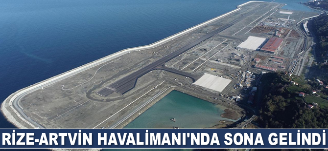 Rize-Artvin Havalimanı'nda sona gelindi
