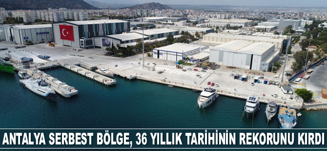 Antalya Serbest Bölge, 36 yıllık tarihinin rekorunu kırdı