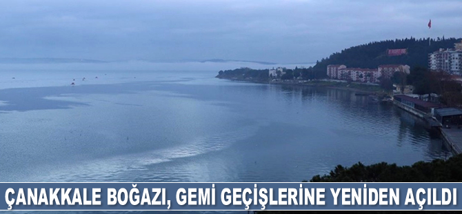 Çanakkale Boğazı, gemi geçişlerine yeniden açıldı