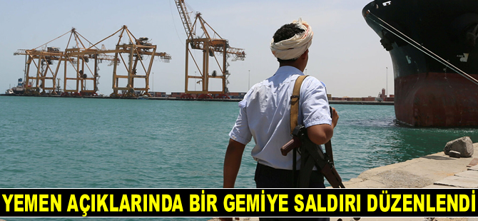 Yemen açıklarında bir gemiye saldırı düzenlendi