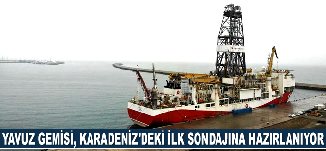 Yavuz Gemisi, Karadeniz'deki ilk sondajına hazırlanıyor