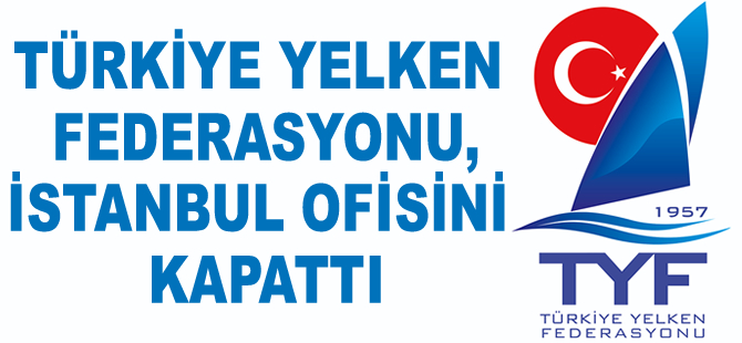 Türkiye Yelken Federasyonu, İstanbul ofisini kapattı