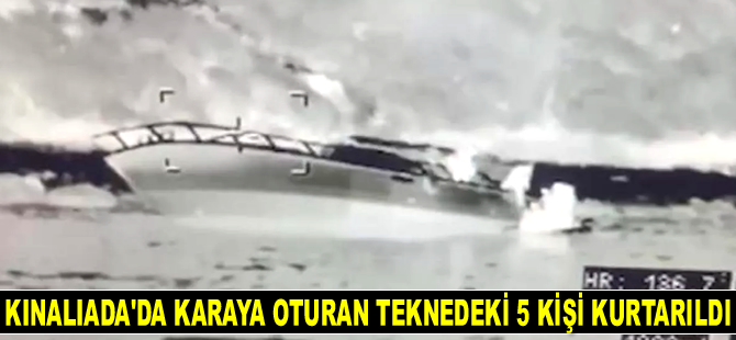 Kınalıada açıklarında karaya oturan teknedeki 5 kişi kurtarıldı