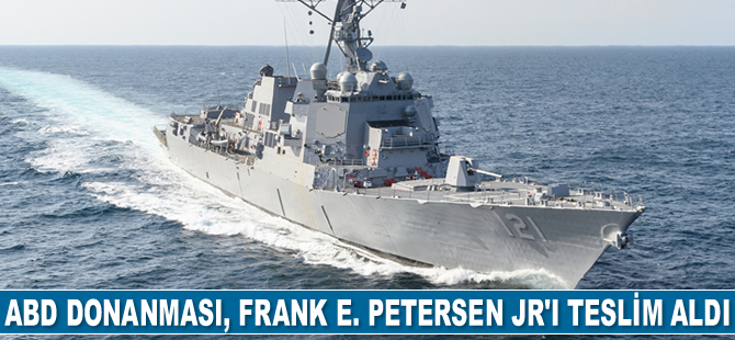 ABD Donanması, Arleigh Burke sınıfı Frank E. Petersen Jr’ı teslim aldı