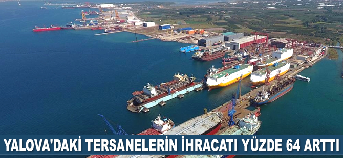 Yalova’daki tersaneler, 2021 yılında 757 milyon dolarlık ihracat gerçekleştirdi