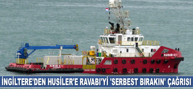 İngiltere, Husiler’e Ravabi gemisini serbest bırakma çağrı yaptı
