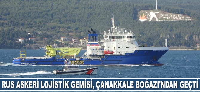 Rus askeri lojistik gemisi, Çanakkale Boğazı’ndan geçti