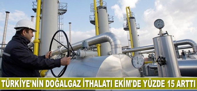 Türkiye'nin doğalgaz ithalatı Ekim'de yüzde 15 arttı