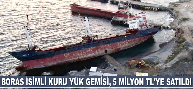 Boras isimli kuru yük gemisi, 5 milyon TL'ye satıldı