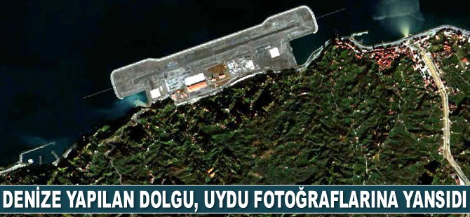 Rize-Artvin Havalimanı için yapılan deniz dolgusu uydu fotoğraflarına yansıdı