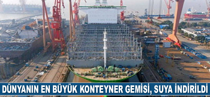 Dünyanın en büyük konteyner gemisi Ever Alot, suya indirildi