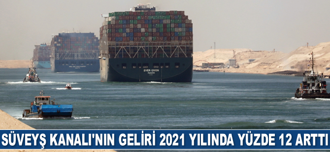 Süveyş Kanalı’nın geliri 2021 yılında yüzde 12 arttı