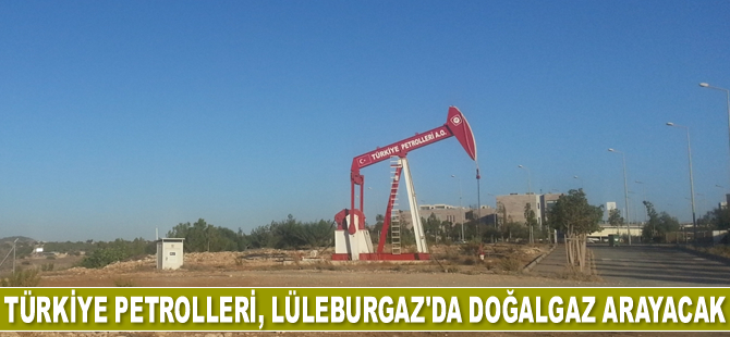 TPAO, Lüleburgaz’da doğalgaz arayacak
