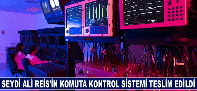 Seydi Ali Reis denizaltısının Komuta Kontrol Sistemi teslim edildi