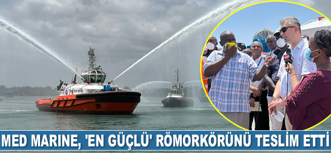 Med Marine, ‘En güçlü’ römorkörünü Kenya Liman İdaresi'ne teslim etti