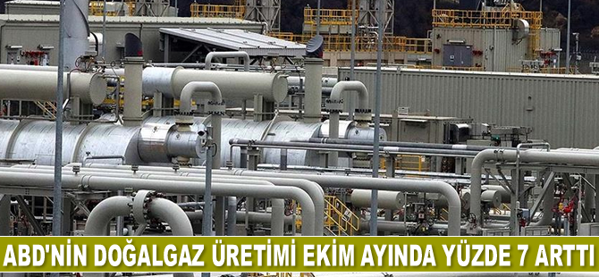 ABD’nin doğalgaz üretimi Ekim ayında yüzde 7 arttı